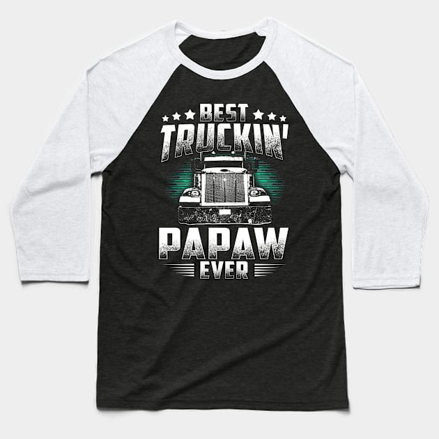 Best Truckin' Papaw Ever Father's Day Tee Xmas Trucker Gift Baseball T-Shirt by rosellahoyt